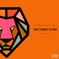 AKA & Anatii - Don't Forget To Pray [ShabZi Madallion Freestyle]
