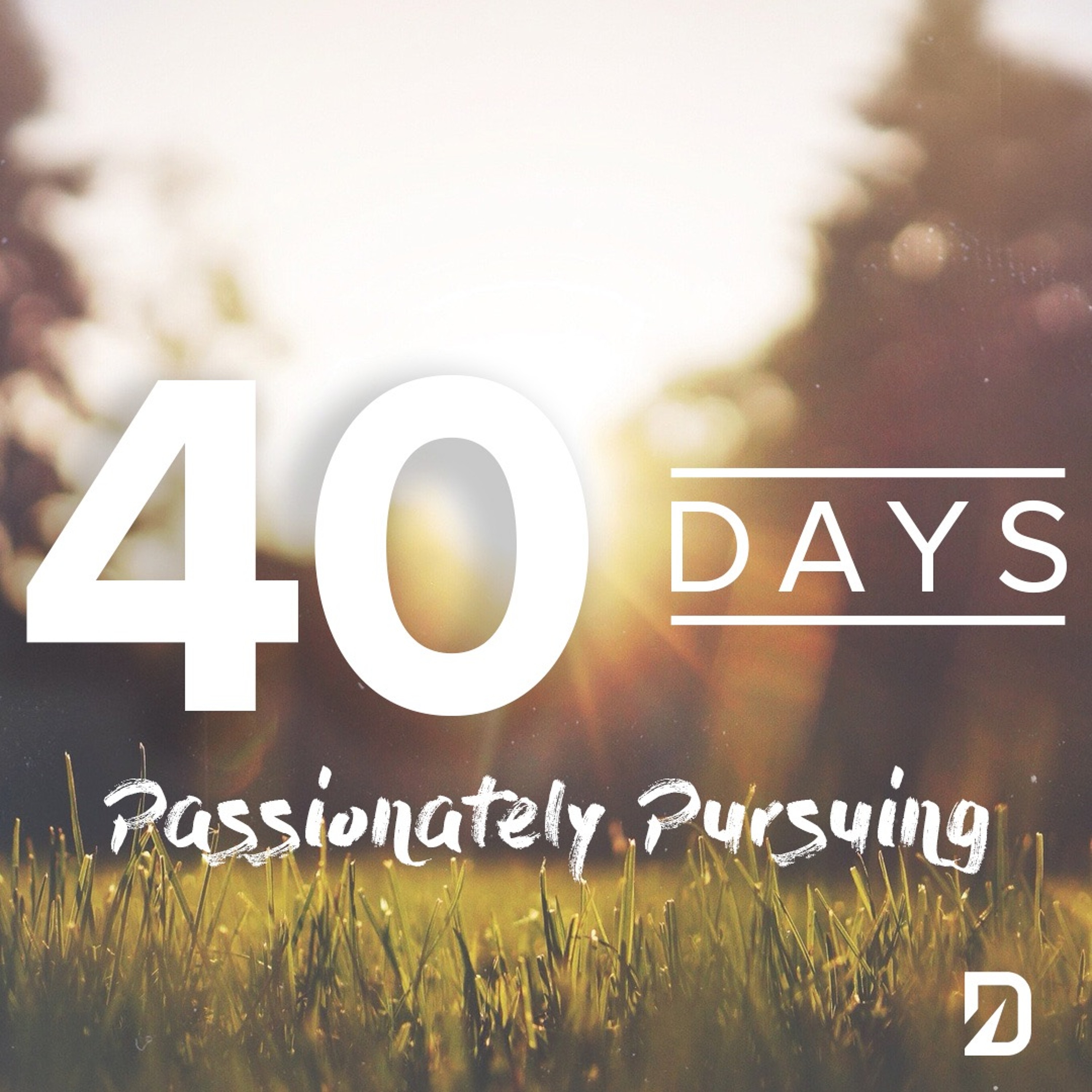 40 Days 2018: Passionately Pursuing