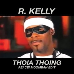 THOIA THOING (PEACE! MOOMBAH EDIT)