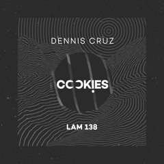 LAM138 : Dennis Cruz - Cookies (Original Mix)