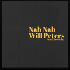 Nah Nah Will Peters feat Dice Soho