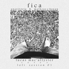 Fica // Anavitória ft. Matheus e Kauan - Lofi Session 01