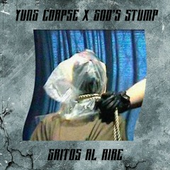 YUNG CORPSE X GOD'S STUMP - GRITOS AL AIRE [PROD.GOD'S STUMP]