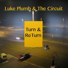 Luke Plumb & The Circuit - Turn And ReTurn - 01 - All That Can Be Done
