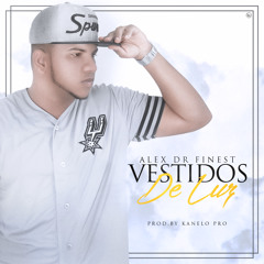 Alex DR Finest -  Vestidos De Luz (Prod. Kanelo Pro)