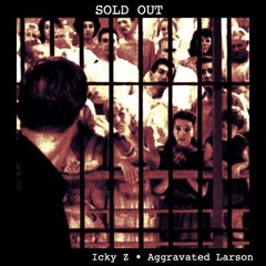 SOLD OUT (Icky Z  x  Aggravated Larson)