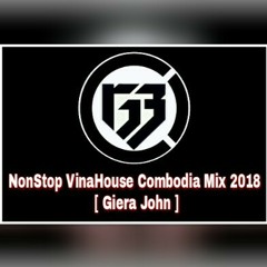NonStop VinaHouse Combodia Mix 2018 [Giera John]