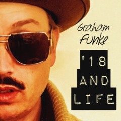 '18 and Life by Graham Funke