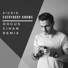 Sigrid - Everybody Knows (Dogus Cihan Remix)