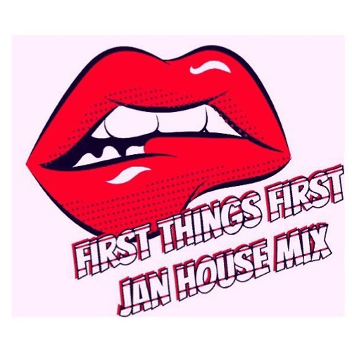 FIRST THINGS FIRST JANUARY 2018 HOUSE MIX