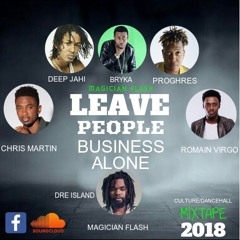 MAGICIAN FLASH LEAVE PEOPLE BUSINESS ALONE CULTURE/DANCEHALL MIX 2018