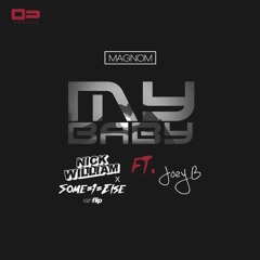 Magnom - My Baby ft. Joey B (Nick William, Some-1-Else Rainflip) / FREE