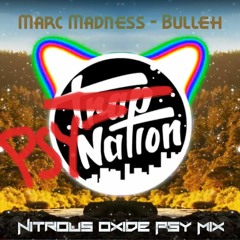 Marc Madness - Bulleh (Nitrous Oxide Psy Mix)