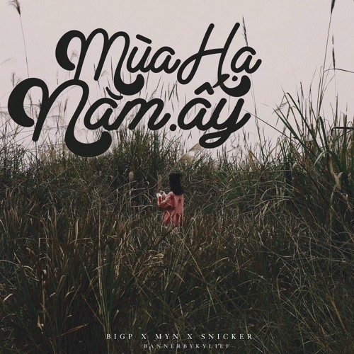 Mùa hạ năm ấy - BigP x Myn x Snicker