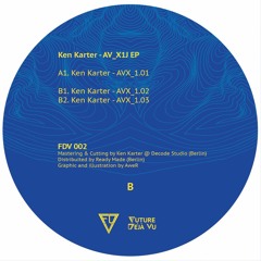 Future Déjà Vu 002 - AV_X1J EP - Ken Karter
