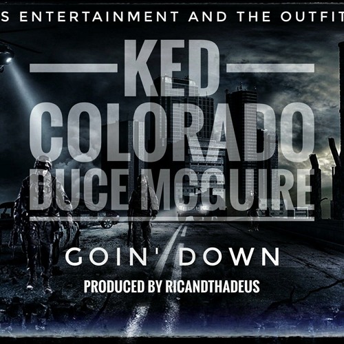 Goin Down - Ked Colorado &  DuCe MCguire  - prod. by RicandThadeus
