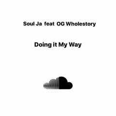 Soul Ja feat OG Wholestory - Doing It My Way