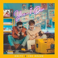 Yes I Do_Only C ft Lou Hoàng