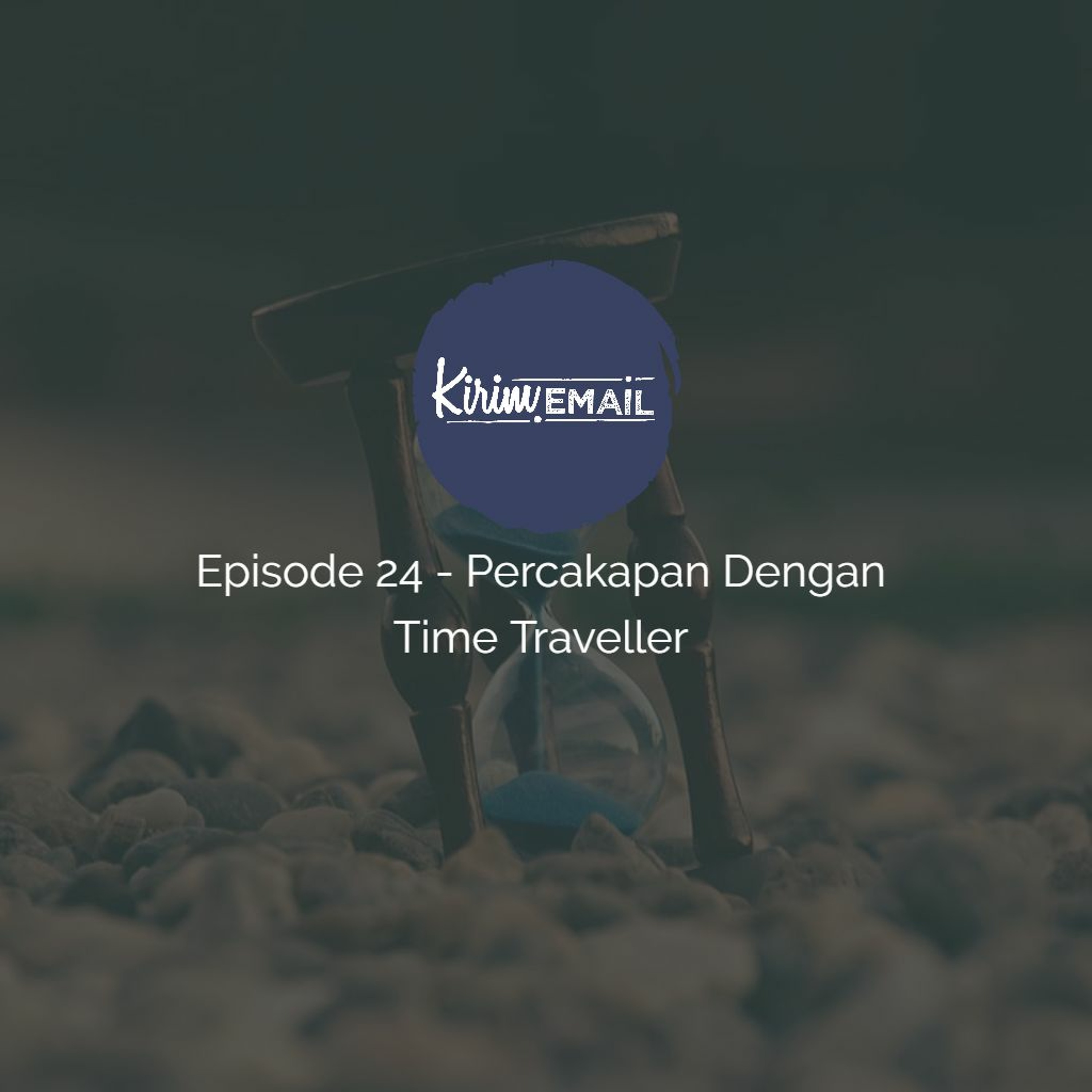 Episode 24 - Percakapan Dengan Time Traveler