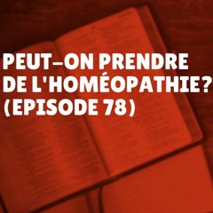 Peut-on prendre de l'homéopathie? (Episode 78)