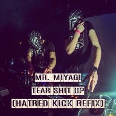 Mr. Miyagi - Tear Shit Up (Hatred Kick Refix) **Free Download**