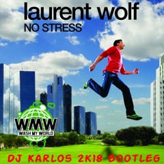 Laurent Wolf - No Stress (Dj Karlos 2k18 Bootleg)BUY = FREE DOWNLOAD !!!