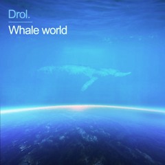 Free Download: Drol. - Whale World (Original mix)