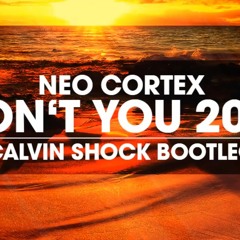 Neo Cortex - Don't You 2017(Calvin Shock Bootleg) [OUT NOW]