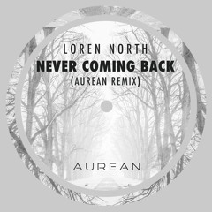 loren north - Never Coming Back (Aurean Remix)