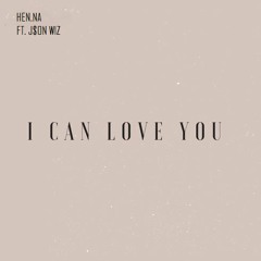 Hen.na - I Can Love You Ft. J$on Wiz