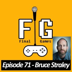 Final Games Episode 71 - Bruce Straley (Director of Uncharted 2, Uncharted 4 & The Last of Us)