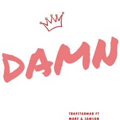 Damn TrapStarMar ft MARC & SAM$ON