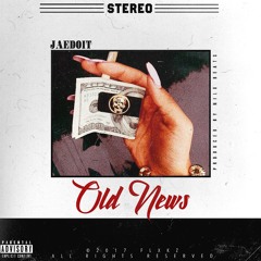 JaeDoit - Old News (Prod by Nilo Beats) VIDEO IN DESCRIPTION