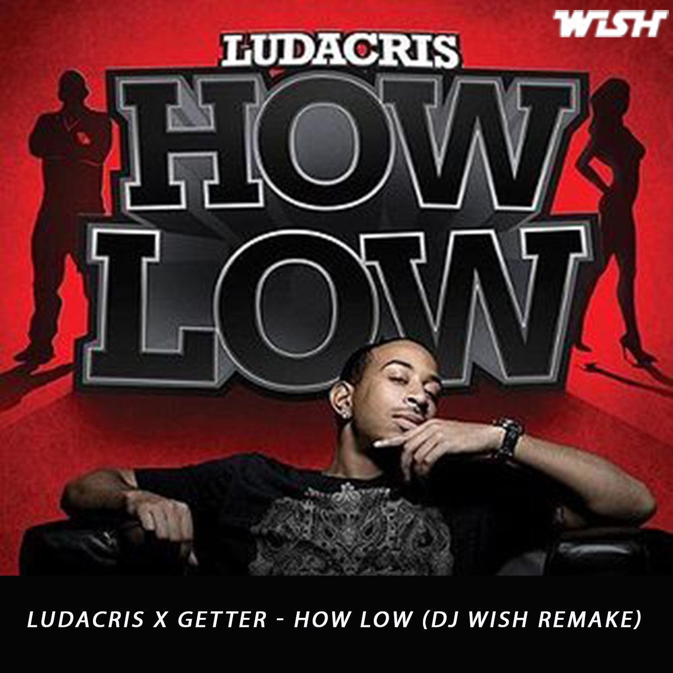 Ludacris X Getter – How Low (DJ Wish Remake)