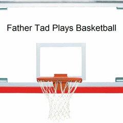 Father Tad Plays Basketball