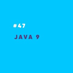 ProdCast #47 - Java 9