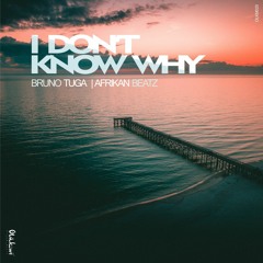 DJ Bruno Tuga & Afrikan Beatz - I Don't Know Why (2018)