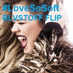 Kelly Clarkson - Love So Soft (Blvstoff Flip)