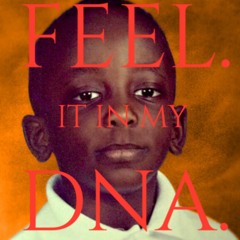 Feel. It In My DNA.