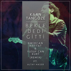 Kaan Tangöze - Bekle Dedi Gitti (Emircan Hattat & Yusuf Can Kurt Remix) Ft. Altay Haser