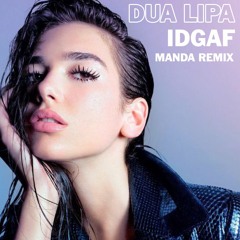 Dua Lipa - IDGAF (MANDA Remix) - Free Download