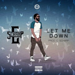 Let Me Down (Prod By C Scharp)
