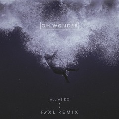 Oh Wonder - All We Do (FIXL Remix)