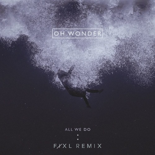 Oh Wonder - All We Do (FIXL Remix)