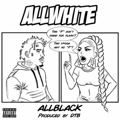 ALLBLACK & DTB- ALLWHITE (Prod. by DTB)