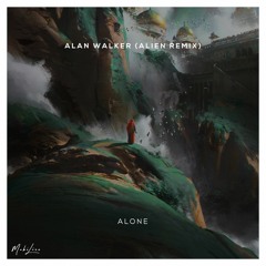 Alan Walker - Alone (Alien Remix)[Mobi Release]