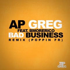 AP GREG - Bad Business Remix (Poppin FR) feat. BmoreRico