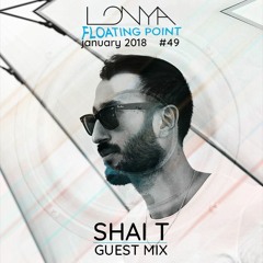 Shai T Guest Mix - Lonya Floating Point Episode 49 January 2018