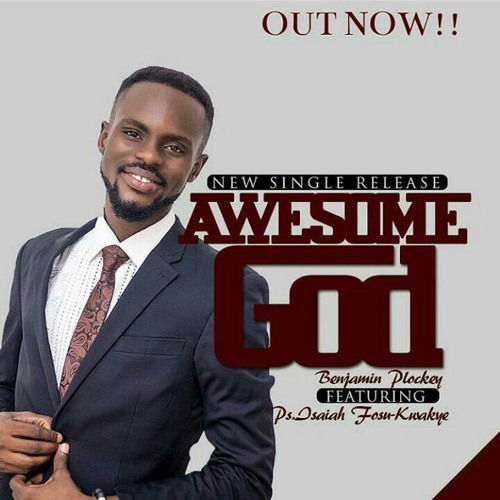 Benjamin Plockey - Awesome God (ft Ps Isaiah Fosu-Kwakye Jr.)