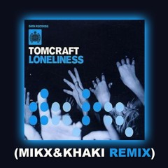 Tomcraft - Loneliness (Mikx & Khaki Remix) F/DL
